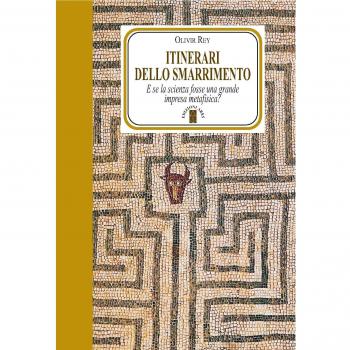 Itinerari dello smarrimento. E se la scienza fosse una grande impresa metafisica?