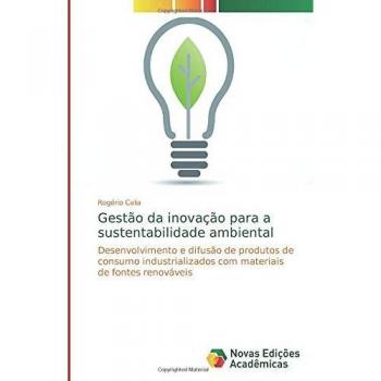 Gestão da inovação para a sustentabilidade ambiental: Desenvolvimento e difusão de produtos de consumo industrializados com materiais de fontes renováveis
