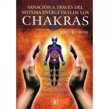 SANACION A TRAVES DEL SISTEMA ENERGETICO DE LOS CHAKRAS