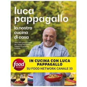 La nostra cucina di casa. Oltre 100 golose ricette per riscoprire il gusto italiano di mettersi a tavola