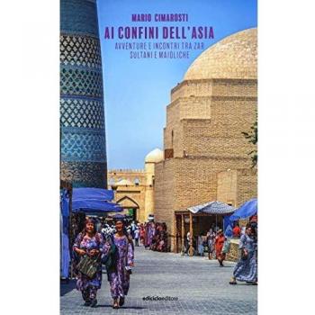 Ai confini dell'Asia. Avventure e incontri tra zar, sultani e maioliche