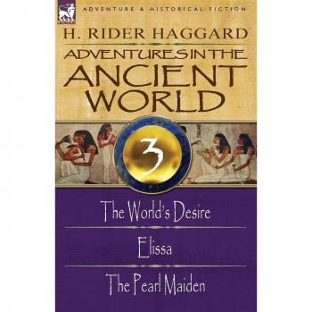Adventures in the Ancient World: 3-The World's Desire, Elissa & the Pearl Maiden