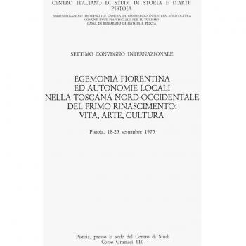Egemonia fiorentina ed autonomie locali nella Toscana nord-occidentale del primo Rinascimento. Vita, arte, cultura. Atti del 7° Convegno internazionale di studi...
