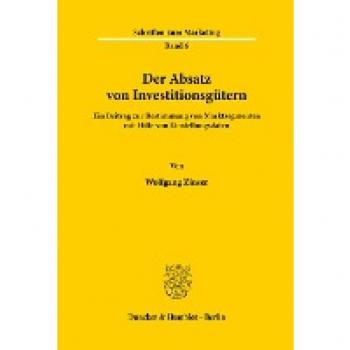 Der Absatz von Investitionsgütern.: Ein Beitrag zur Bestimmung von Marktsegmenten mit Hilfe von Einstellungsdaten. (Schriften zum Marketing)