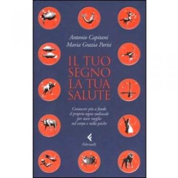 Il tuo segno, la tua salute. Conoscere più a fondo il proprio segno zodiacale per stare meglio nel corpo e nella psiche