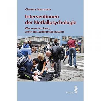 Interventionen der Notfallpsychologie Ein Handbuch