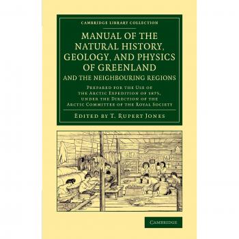 Manual of the Natural History, Geology, and Physics of Greenland and the Neighbouring Regions: Prepared for the Use of the Arctic Expedition of 1875, ... Library Collection