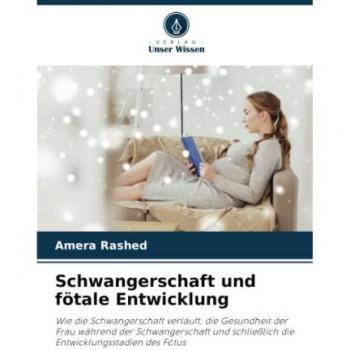 Rashed, Amera: Schwangerschaft und fötale Entwicklung
