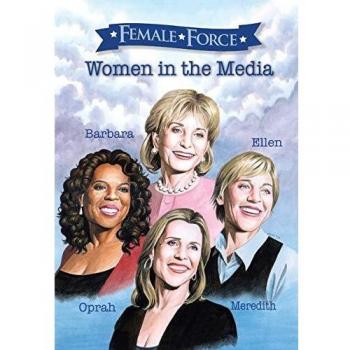 Women in the Media: A Graphic Novel: Oprah, Barbara Walters, Ellen DeGeneres & Meredith Vieira (Female Force)