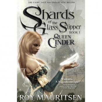 Shards of the Glass Slipper : Queen Cinder, by Roy a. Mauritsen
