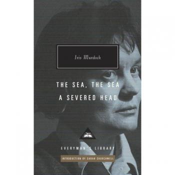 The Sea, the Sea : A Severed Head: Introduction by Sarah Churchwell, by Iris Murdoch