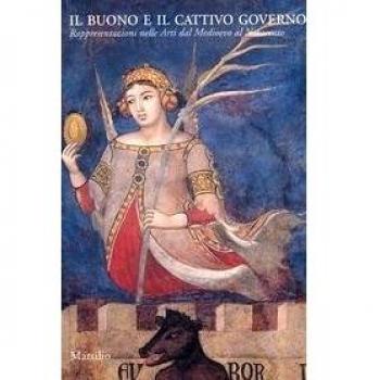 Il buono e il cattivo governo. Rappresentazioni nelle arti dal Medioevo al Novecento. Catalogo della mostra (Venezia, 15 settembre 2004-7 novembre 2004)