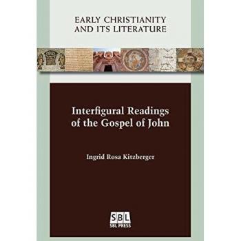 Interfigural Readings of the Gospel of John (Early Christianity and Its Literature, Band 26)