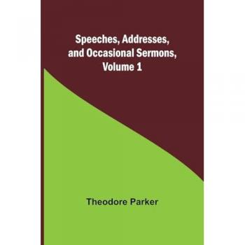 Speeches Addresses and Occasional Sermons Volume 1