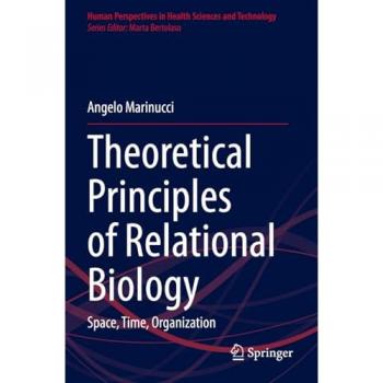 Theoretical Principles of Relational Biology: Space, Time, Organization (Human Perspectives in Health Sciences and Technology,
