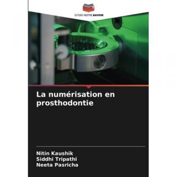 Kaushik, Nitin: La numérisation en prosthodontie
