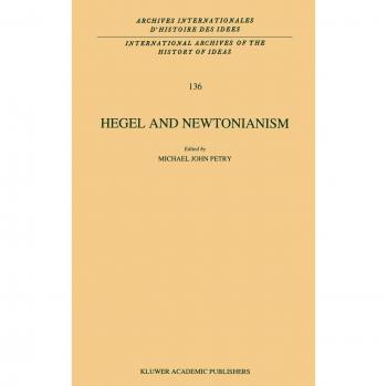 Hegel and Newtonianism (International Archives of the History of Ideas Archives internationales d'histoire des idées, 136, Band 136)