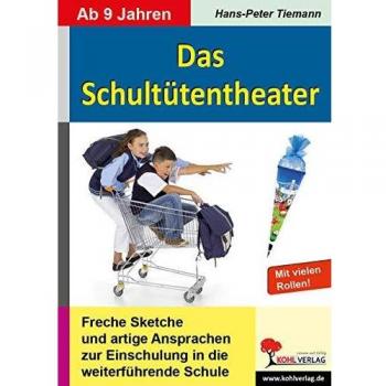 Das Schultütentheater: Freche Sketche und artige Ansprachen zur Einschulung in die weiterführende Schule