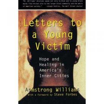 Letters to a Young Victim: Hope And Healing In America's Inner Cities