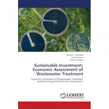 Sustainable Investment: Economic Assessment of Wastewater Treatment: Economic Evaluation of Wastewater Treatment Systems Using Life Cycle Cost Assessment