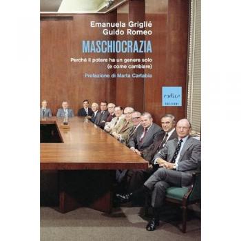 Maschiocrazia. Perché il potere ha un genere solo (e come cambiare)