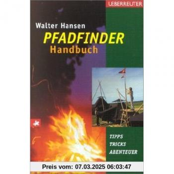 Das Pfadfinder-Handbuch: Tipps, Tricks, Abenteuer