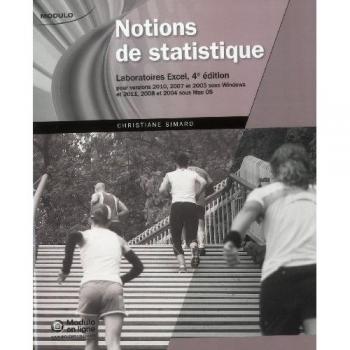 Notions de statistique. Laboratoires Excel, pour versions 2010, 2007 et 2003 sous Windows, et 2011, 2008 et 2004 sous Mac OS, 4e édition