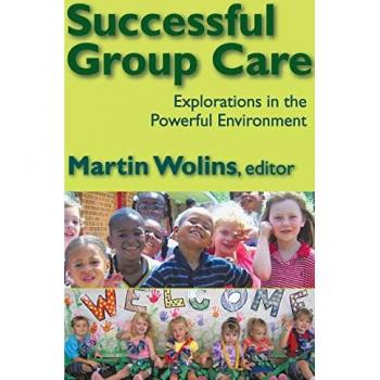 Successful Group Care: Explorations in the Powerful Environment