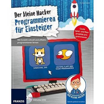 Der kleine Hacker: Programmieren für Einsteiger. Mit Scratch schnell und effektiv programmieren lernen.