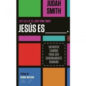 Jesús es ___. : Un nuevo camino para ser genuinamente humano, by Judah Smith
