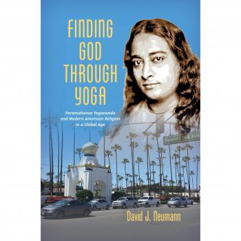 Finding God through Yoga : Paramahansa Yogananda and Modern American Religion in a Global Age