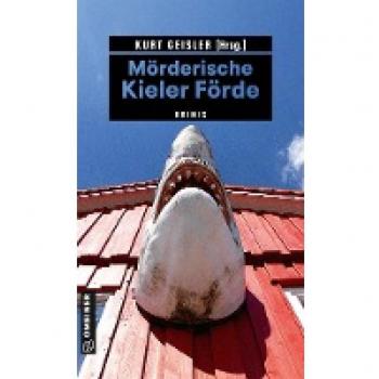 Sina Beerwald Mörderische Kieler Förde: Krimis (Kriminelle Freizeitführer Im Gmeiner-Verlag)