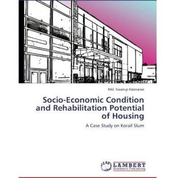 Socio-Economic Condition and Rehabilitation Potential of Housing: A Case Study on Korail Slum
