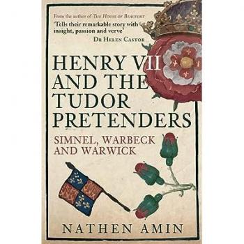 Henry VII and the Tudor Pretenders: Simnel, Warbeck, and Warwick by Nathen Amin