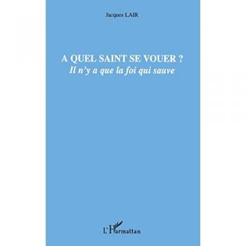 A quel saint se vouer ?: Il n'y a que la foi qui sauve