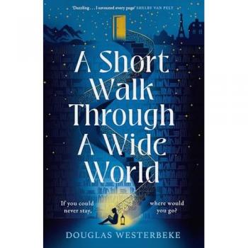 A Short Walk Through a Wide World by Douglas Westerbeke