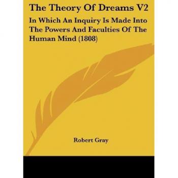 The Theory of Dreams V2: In Which an Inquiry Is Made Into the Powers and Faculties of the Human Mind (1808)