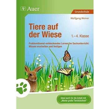Tiere auf der Wiese: Problemlösend-entdeckendes Lernen im Sachunterricht: Wissen erarbeiten und festigen