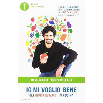 Io mi voglio bene. Gli indispensabili in cucina: i miei alimenti del benessere e 300 idee per cucinarli