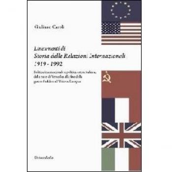 Lineamenti di storia delle relazioni internazionali 1919-1992. Politica internazionale e politica estera italiana, dalla pace di Versailles...
