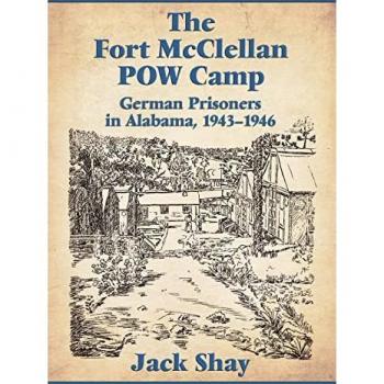 Fort McClellan POW Camp: German Prisoners in Alabama, 1943-1946