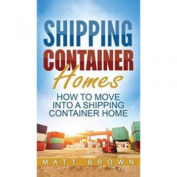 Shipping Container Homes: How to Move Into a Shipping Container Home (a Step by Step Guide)