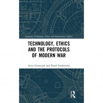 Technology, Ethics and the Protocols of Modern War (Emerging Technologies, Ethics and International Affairs)