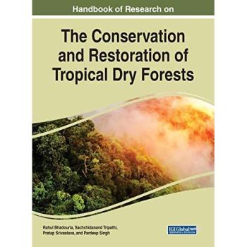 Handbook of Research on the Conservation and Restoration of Tropical Dry Forests (Practice, Progress, and Proficiency in Sustainability)