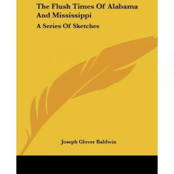 The Flush Times Of Alabama And Mississippi, A   Series Of Sketches