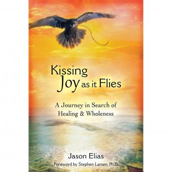 Kissing Joy As It Flies: A Journey in Search of Healing and Wholeness