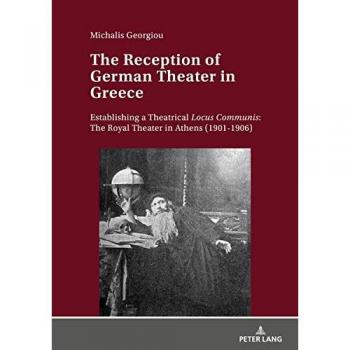 The Reception of German Theater in Greece: Establishing a Theatrical Locus Communis: The Royal Theater in Athens