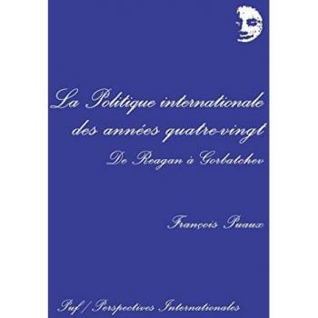 La Politique internationale des années quatre-vingt : De Reagan à Gorbatchev