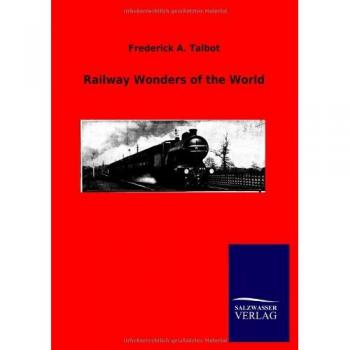 Talbot, Frederick A.: Railway Wonders of the World