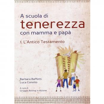 A scuola di tenerezza con mamma e papà. L'Antico Testamento